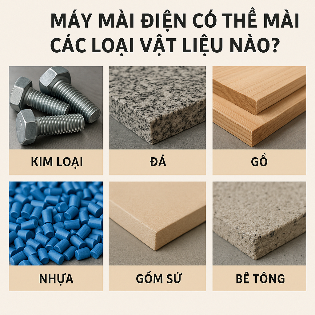 Máy mài điện có thể mài các loại vật liệu nào?
