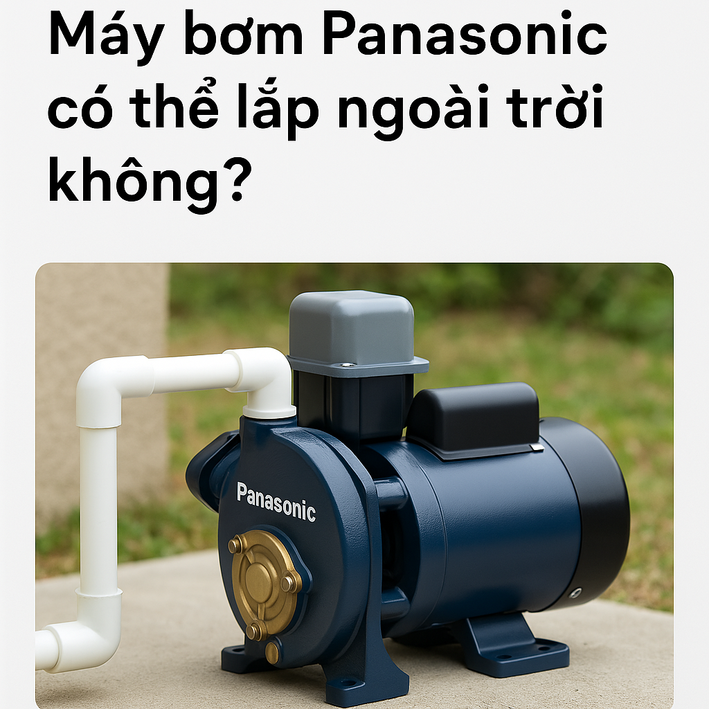 Máy bơm Panasonic có thể lắp ngoài trời không?